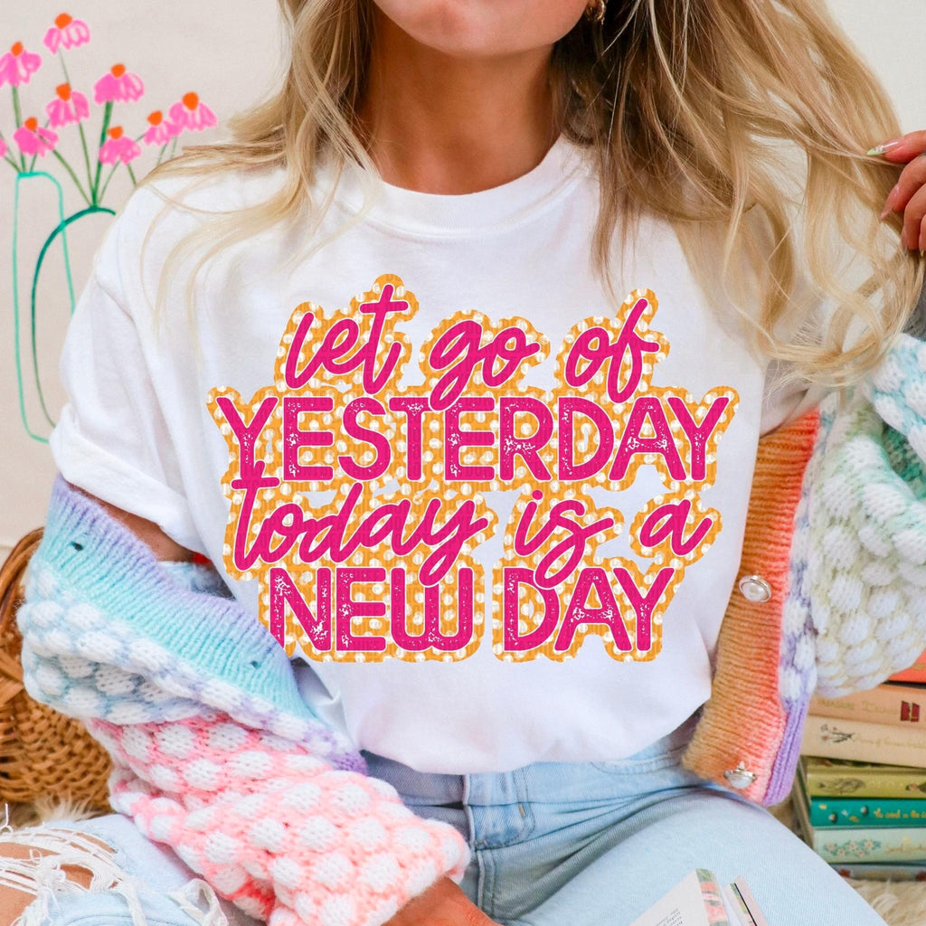 Let go of Yesterday today is a New Day
