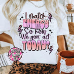 I Match Energy so How we Goin' Act Today?